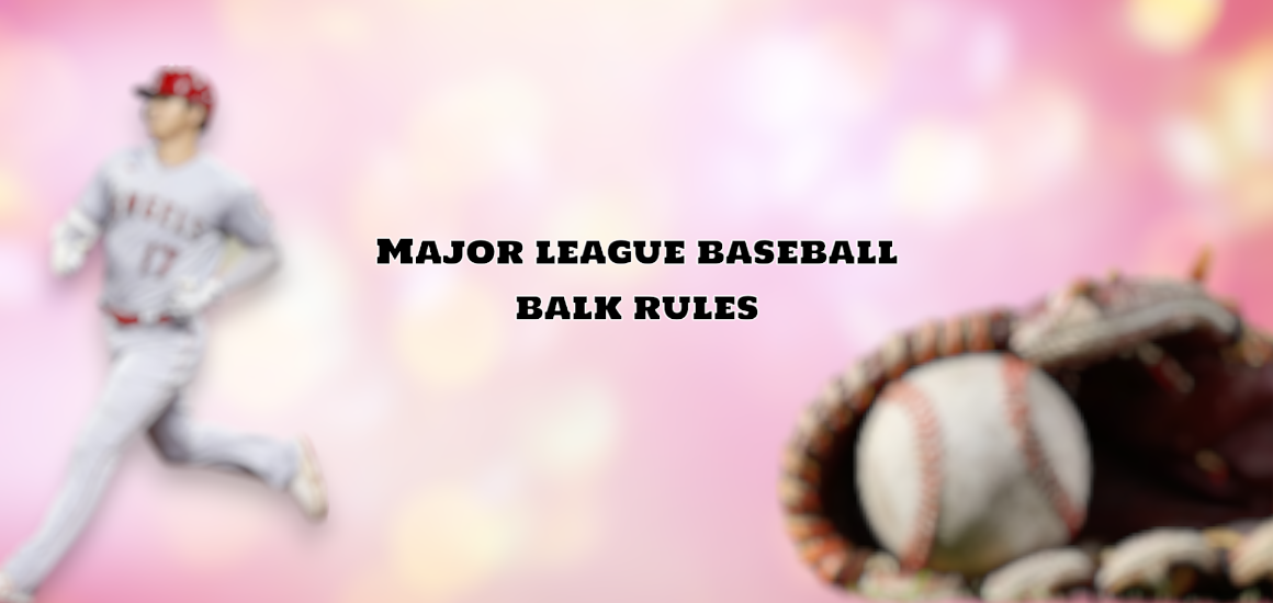 Major League Baseball Balk Rules & Definition MLB Balk Rule Explanation